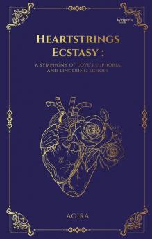 Heartstrings Ecstasy: a symphony of love's euphoria and lingering echoes