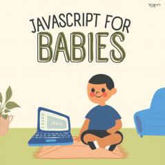 Javascript for Babies