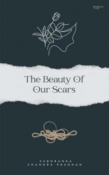The Beauty Of Our Scars