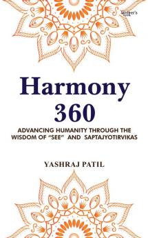 Harmony 360 - Advancing Humanity through the Wisdom of “SEE”  and  Saptajyotirvikas