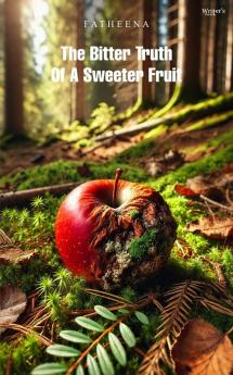 THE BITTER TRUTH OF A SWEETER FRUIT