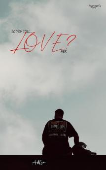 DO YOU STILL LOVE HER ?