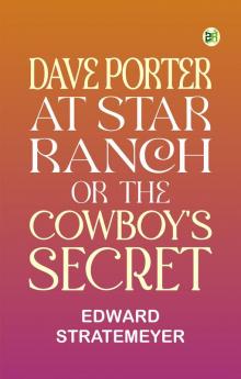 Dave Porter at Star Ranch; Or The Cowboy's Secret