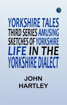Yorkshire Tales. Third Series Amusing sketches of Yorkshire Life in the Yorkshire Dialect