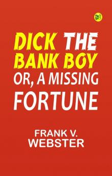 Dick the Bank Boy; Or A Missing Fortune