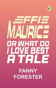 Effie Maurice OR What do I Love Best A Tale