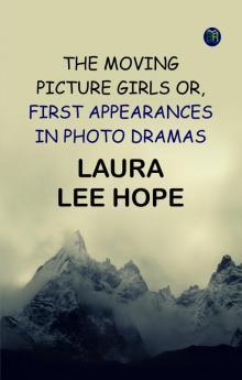 The Moving Picture Girls; Or First Appearances in Photo Dramas