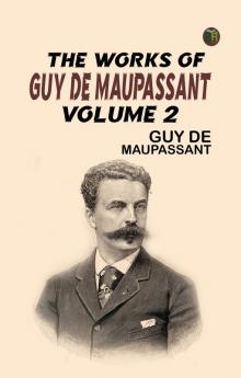 The Works of Guy de Maupassant Volume 2