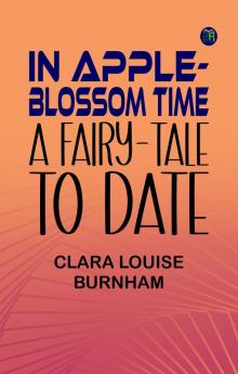 In Apple-Blossom Time: A Fairy-Tale to Date