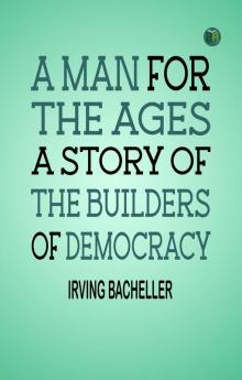 A Man for the Ages: A Story of the Builders of Democracy