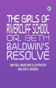 The girls of Rivercliff School; or Beth Baldwin's resolve