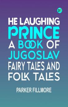 HE LAUGHING PRINCE A BOOK OF JUGOSLAV FAIRY TALES AND FOLK TALES