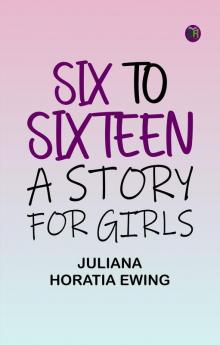 Six to Sixteen: A Story for Girls
