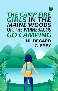 The Camp Fire Girls in the Maine Woods; Or The Winnebagos Go Camping