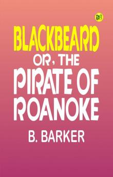 Blackbeard; Or The Pirate of Roanoke.