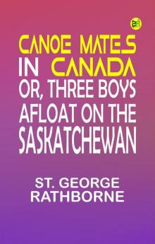 Canoe Mates in Canada; Or Three Boys Afloat on the Saskatchewan