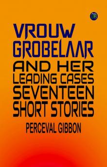 Vrouw Grobelaar and Her Leading Cases: Seventeen Short Stories