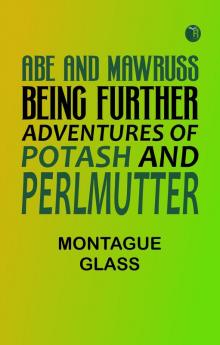 Abe and Mawruss: Being Further Adventures of Potash and Perlmutter