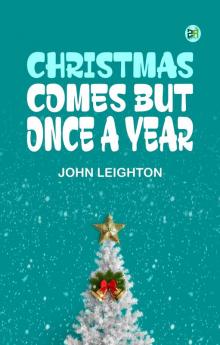CHRISTMAS COMES BUT ONCE A YEAR
