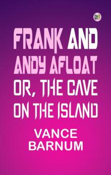 Frank and Andy Afloat; Or The Cave on the Island