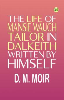 The Life of Mansie Wauch Tailor in Dalkeith written by himself