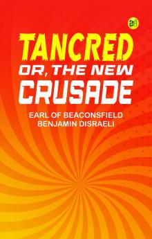 Tancred; Or The New Crusade