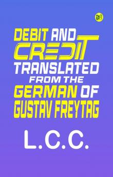 Debit and Credit Translated from the German of Gustav Freytag