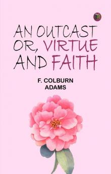An Outcast; Or Virtue and Faith