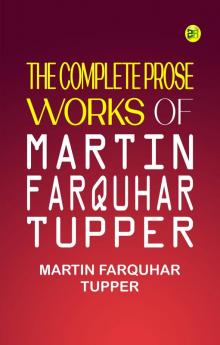 The Complete Prose Works of Martin Farquhar Tupper