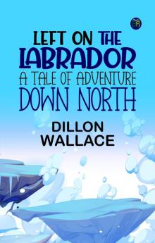 Left on the Labrador: A Tale of Adventure Down North