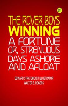 The Rover Boys winning a fortune; or Strenuous days ashore and afloat