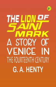 The Lion of Saint Mark: A Story of Venice in the Fourteenth Century