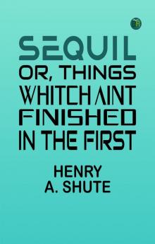 Sequil; Or Things Whitch Aint Finished in the First