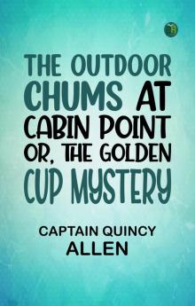 The Outdoor Chums at Cabin Point; Or The Golden Cup Mystery