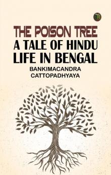 The Poison Tree: A Tale of Hindu Life in Bengal