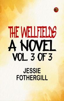 The Wellfields: A novel. Vol. 3 of 3