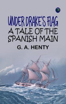 Under Drake's Flag: A Tale of the Spanish Main