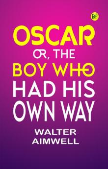 Oscar; Or The Boy Who Had His Own Way