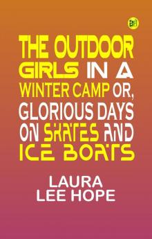 The Outdoor Girls in a Winter Camp Or Glorious Days on Skates and Ice Boats