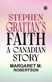 Stephen Grattan's Faith A Canadian Story
