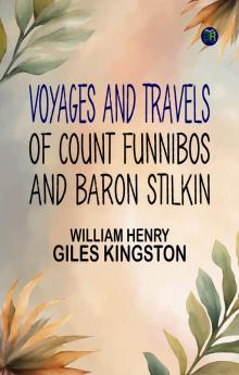Voyages and Travels of Count Funnibos and Baron Stilkin