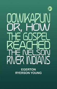 Oowikapun or How the Gospel reached the Nelson River Indians