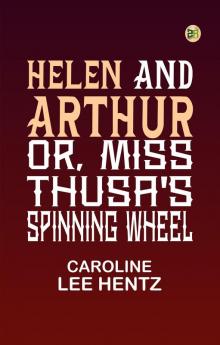 Helen and Arthur or Miss Thusa's Spinning Wheel