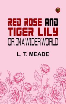 Red Rose and Tiger Lily Or In a Wider World