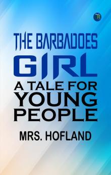 The Barbadoes Girl: A Tale for Young People