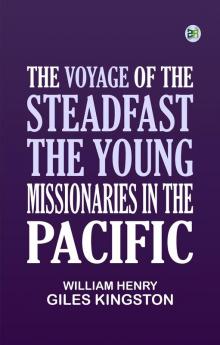 The Voyage of the Steadfast The Young Missionaries in the Pacific
