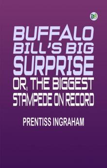 Buffalo Bill's Big Surprise Or The Biggest Stampede on Record
