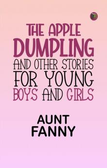 The Apple Dumpling and Other Stories for Young Boys and Girls