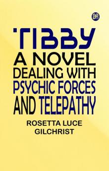 Tibby: A Novel Dealing with Psychic Forces and Telepathy