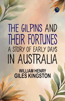 The Gilpins and their Fortunes: A Story of Early Days in Australia